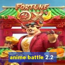 anime battle 2.2